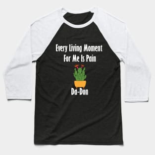 Every Living Moment For Me Is Pain Da-Don Baseball T-Shirt